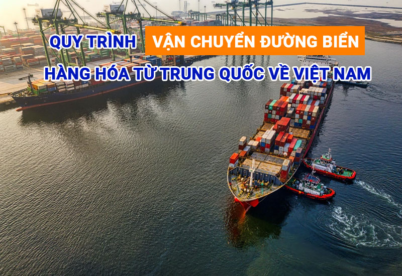 Quy trình nhập hàng Trung Quốc về Việt Nam bằng đường biển