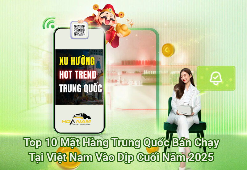 Top 10 Mặt Hàng Trung Quốc Bán Chạy Tại Việt Nam Vào Dịp Cuối Năm 2025
