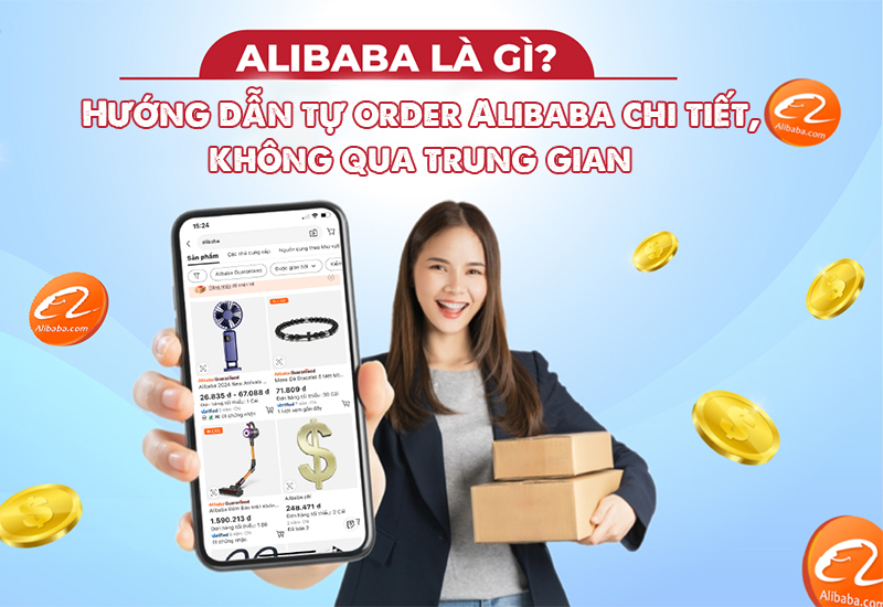 Hướng dẫn tự order Alibaba chi tiết, không qua trung gian