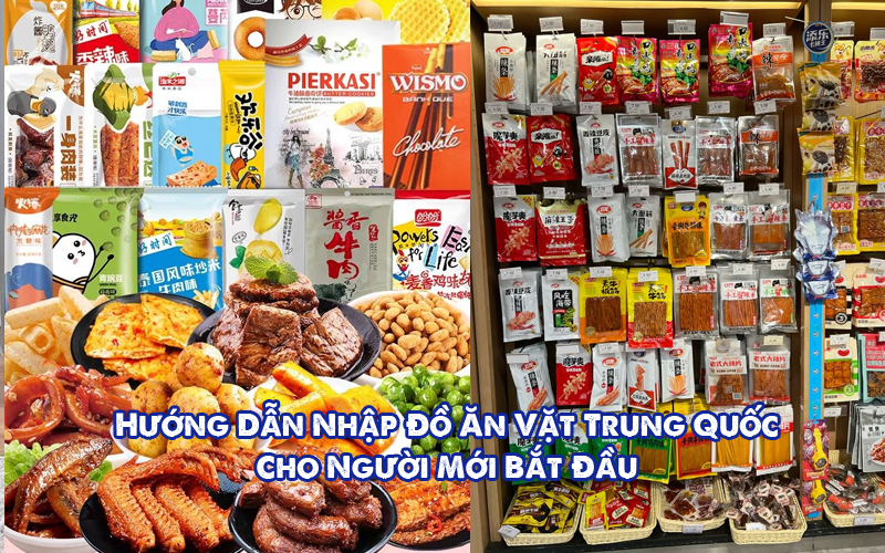 Kinh Nghiệm Nhập Đồ Ăn Vặt Trung Quốc Cho Người Mới Bắt Đầu
