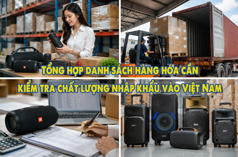 Danh mục hàng hóa cần kiểm tra chất lượng khi nhập khẩu vào Việt Nam mới nhất