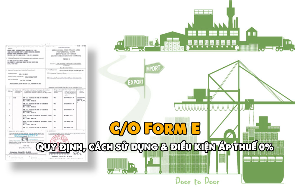 C/O Form E Là Gì? Quy Định, Điều Kiện Và Cách Sử Dụng, Khi Nào Được Thuế 0%