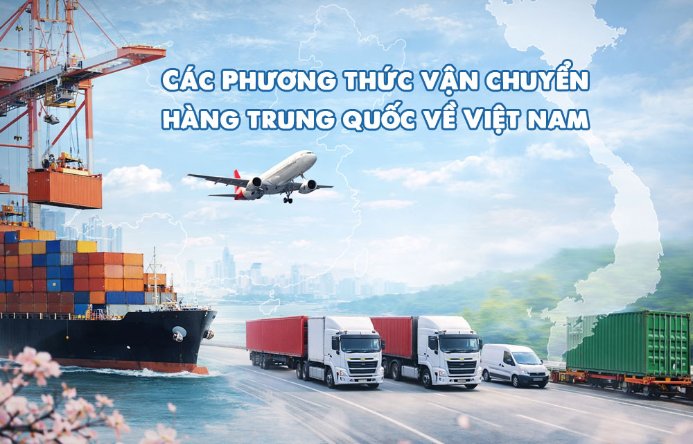 Các phương thức vận chuyển hàng Trung Việt