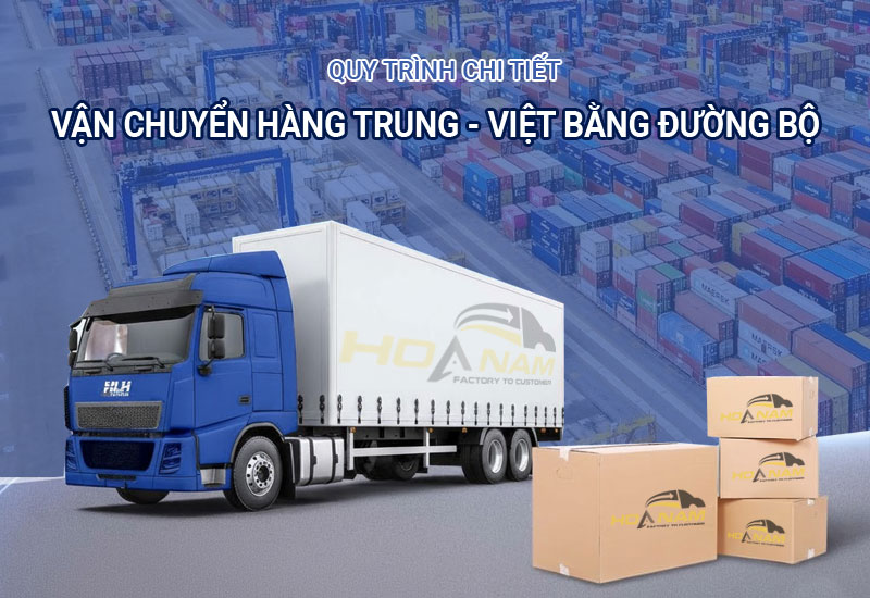 Quy trình chi tiết vận chuyển đường bộ Trung - Việt A-Z 2026